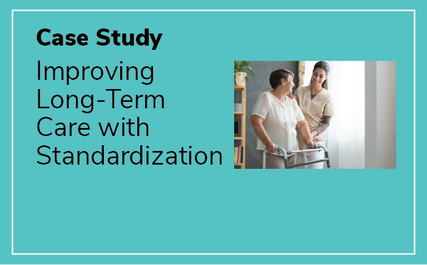 Case Study: Improving Long-Term Care with Standardization